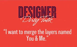 If Designers Talked Dirty, This Is What They'd Say (23 pics)