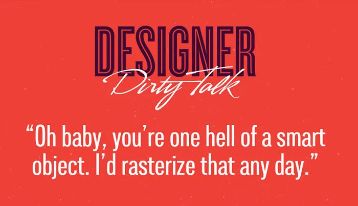 If Designers Talked Dirty, This Is What They'd Say (23 pics)