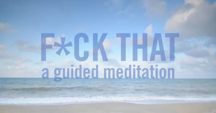 F*ck That: A Guided Meditation For Today's World