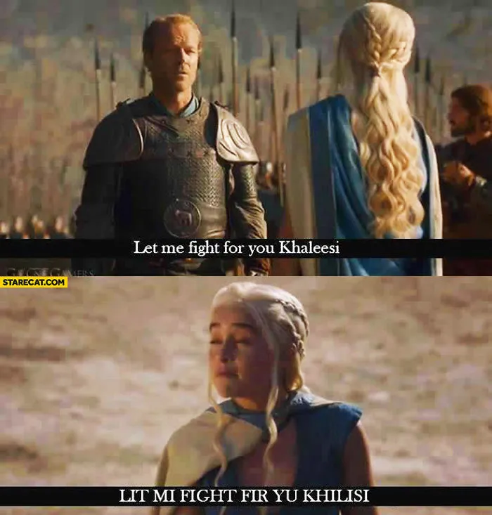 Game of Thrones meme showing a character saying, "Let me fight for you Khaleesi," with a funny accent translation.