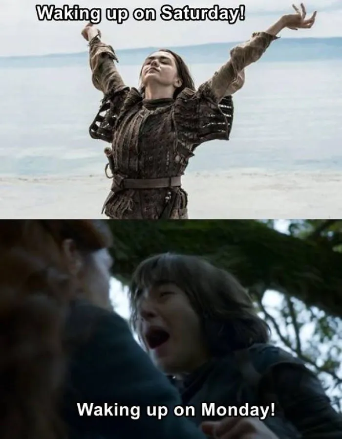 Game of Thrones meme showing joyful Saturday wake-up and grumpy Monday wake-up.