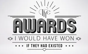 The Awards I Would Have Won If They Had Existed
