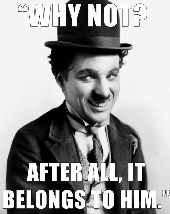 Charlie Chaplin Said This After A Priest Reading Him His Last Rites Said "May The Lord Have Mercy On Your Soul"