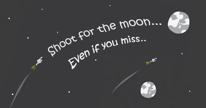 Shoot For The Moon...