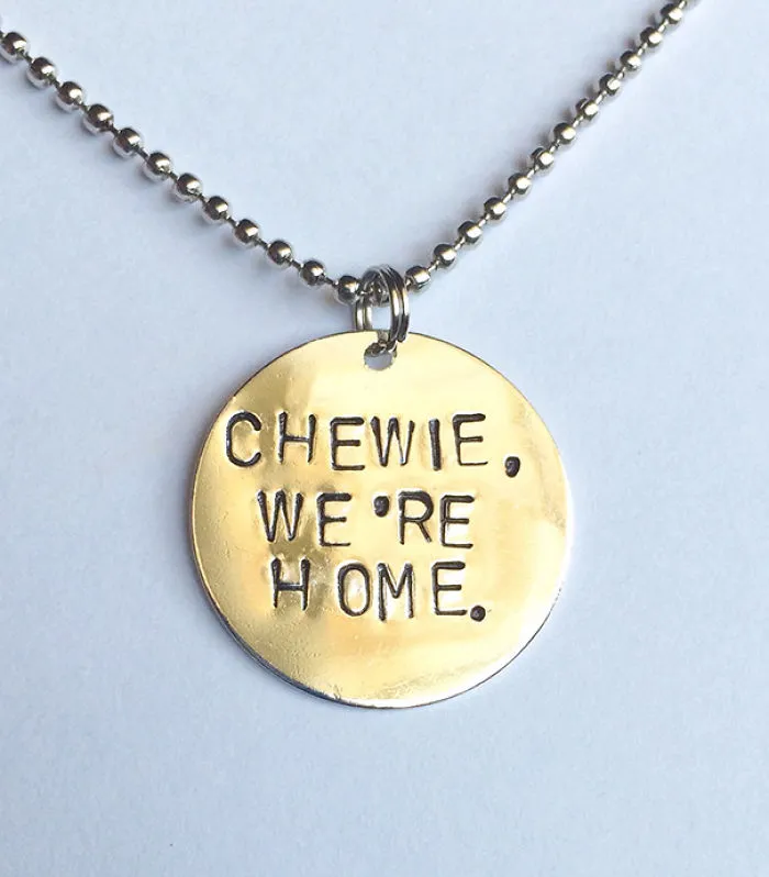 "Chewie, We're Home" Necklace