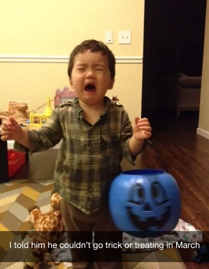 I told him he couldn’t go trick or treating in March