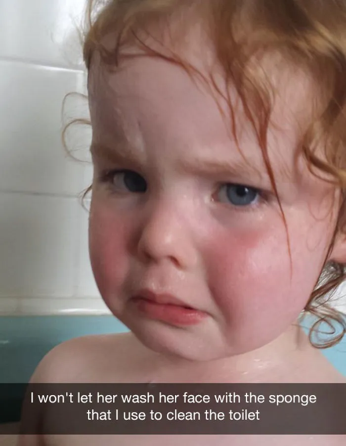 I won't let her wash her face with the sponge that I use to clean the toilet