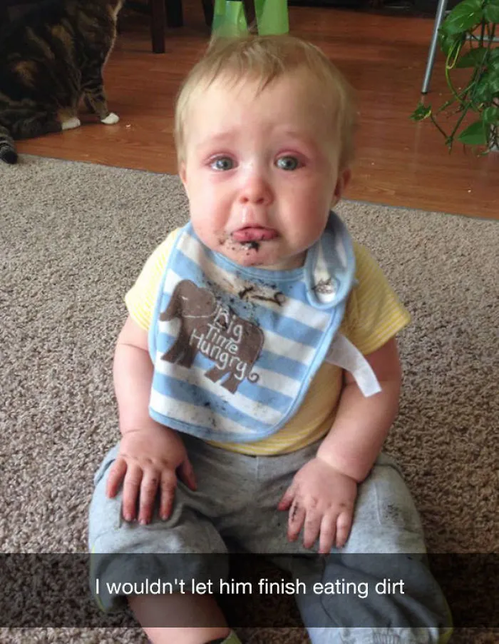 I wouldn't let him finish eating dirt