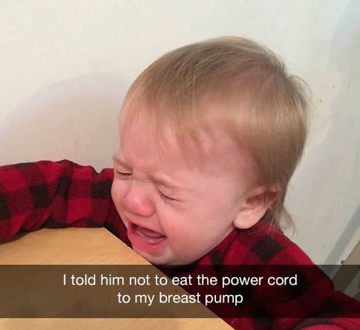 I told him not to eat the power cord to my breast pump