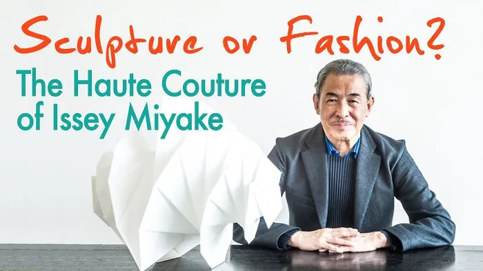 Sculpture Or Fashion? The Haute Couture Of Issey Miyake