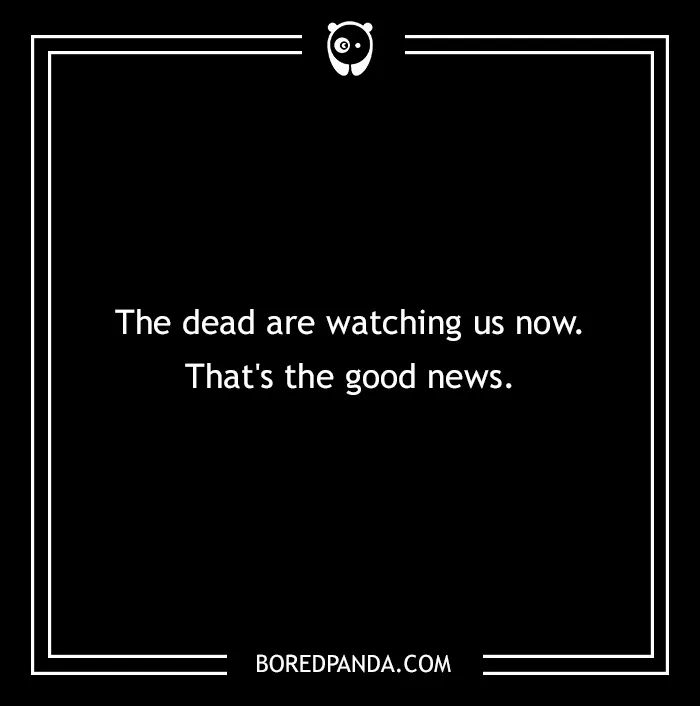 Text on a black background reads: "The dead are watching us now. That's the good news." This horror story sends shivers.