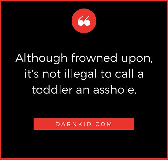 Sometimes Toddlers Are A$$holes