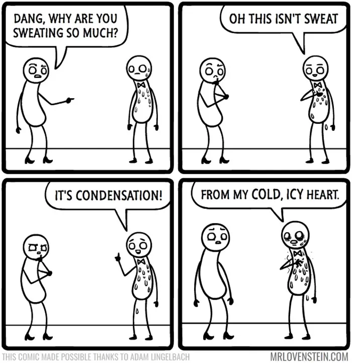 Comic with stick figures sharing dark humour about cold, icy heart causing condensation, not sweat.