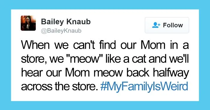 People Are Sharing The Weirdest Things About Their Families, And It's Hilariously Relatable