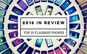 2016 In Review: Top 10 Flagship Smartphones Of The Year