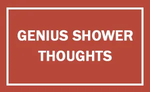 155 Shower Thoughts Questions People Came Up With