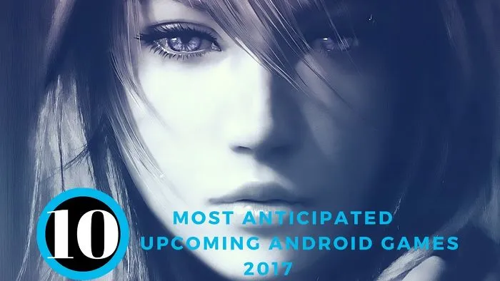 Confirmed | Top 10 Most Anticipated Android Games Of 2017 | Insane Graphics