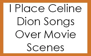 I Place Celine Dion Songs Over Movie Scenes And It Makes Them Better
