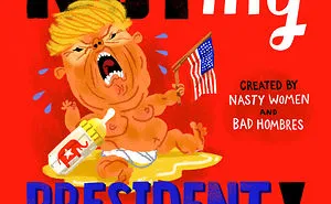 How A Group Of Hollywood Illustrators Are Standing Up To Trump & Raising Money For Those In Need- Not My President: A Children’s Book For Adults
