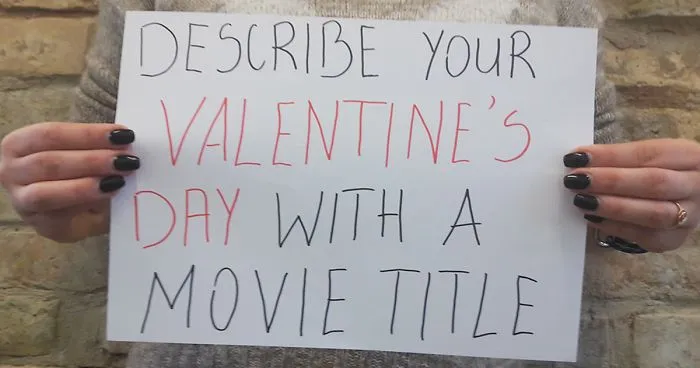 Describe Your Valentine's Day With A Movie Title