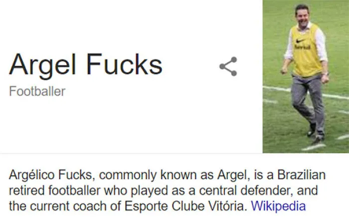 "Argel Fucks, retired footballer and coach, known for having a funny name."