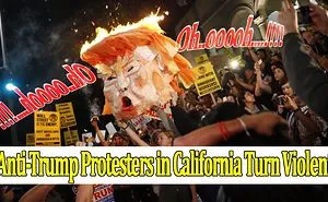 Anti-Trump Protesters In California Turn Violent