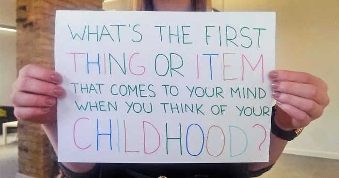What's Is The First Thing/Item That Comes To Your Mind When You Think About Your Childhood?