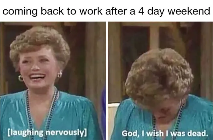 Funny work meme featuring a woman nervously laughing, then looking down in dismay, with captions about returning after a long weekend.