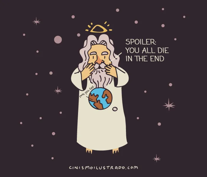 Cynical illustration of a bearded figure holding Earth, with text saying "Spoiler: You All Die in the End," in a starry background.