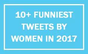 231 Times Women Won The Internet With Their Hilarious Tweets In 2017
