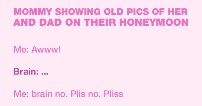 Ugh, My Brain Says The Grossest Things