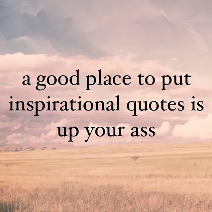 Someone Made An “Unspirational” Instagram Account For People Who Hate Inspirational Quotes, And It's Hilarious