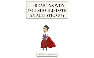 20 Reasons Why You Should Date An Autistic Guy