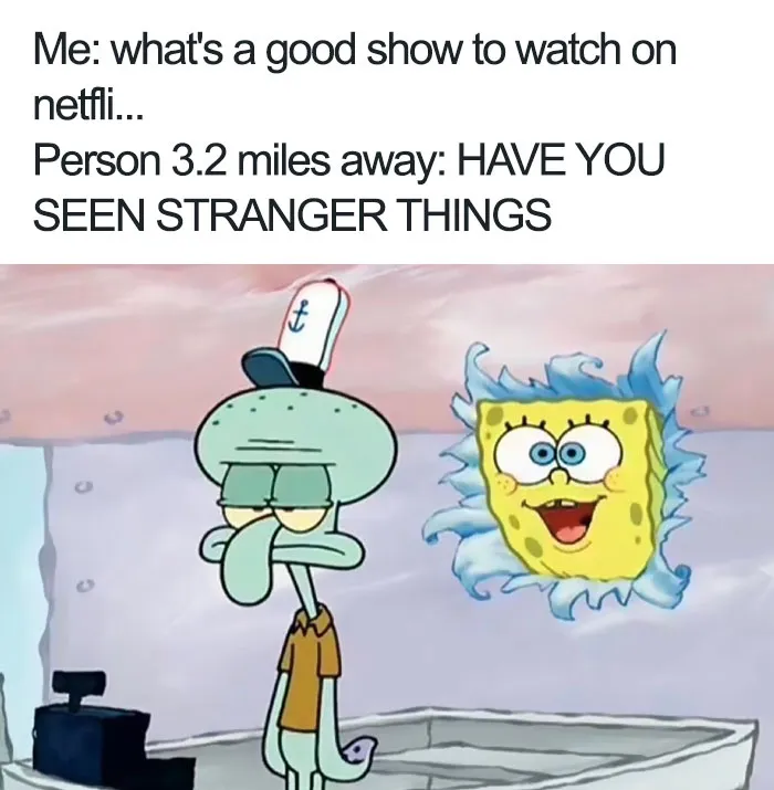 Squidward looking unimpressed as SpongeBob excitedly suggests watching "Stranger Things."