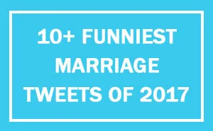 303 Funniest Tweets About Marriage Of 2017
