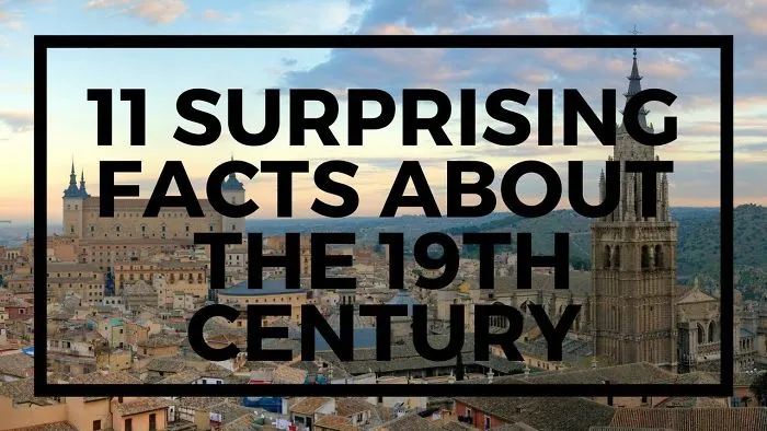 11 Surprising Facts About The 19th Century