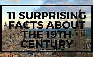 11 Surprising Facts About The 19th Century