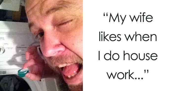 "My Wife Likes It When I Do Housework So I Sent Her These Pics While She's At Work Hoping It Would Turn Her On"