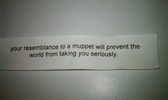 Sassy fortune cookie saying about resembling a muppet.