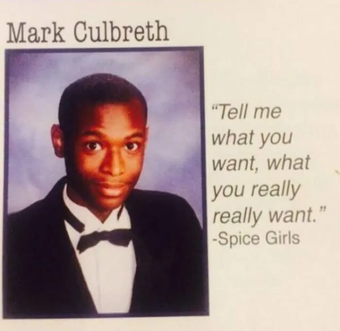 "Tell Me What You Want, What You Really Really Want." - Spice Girls