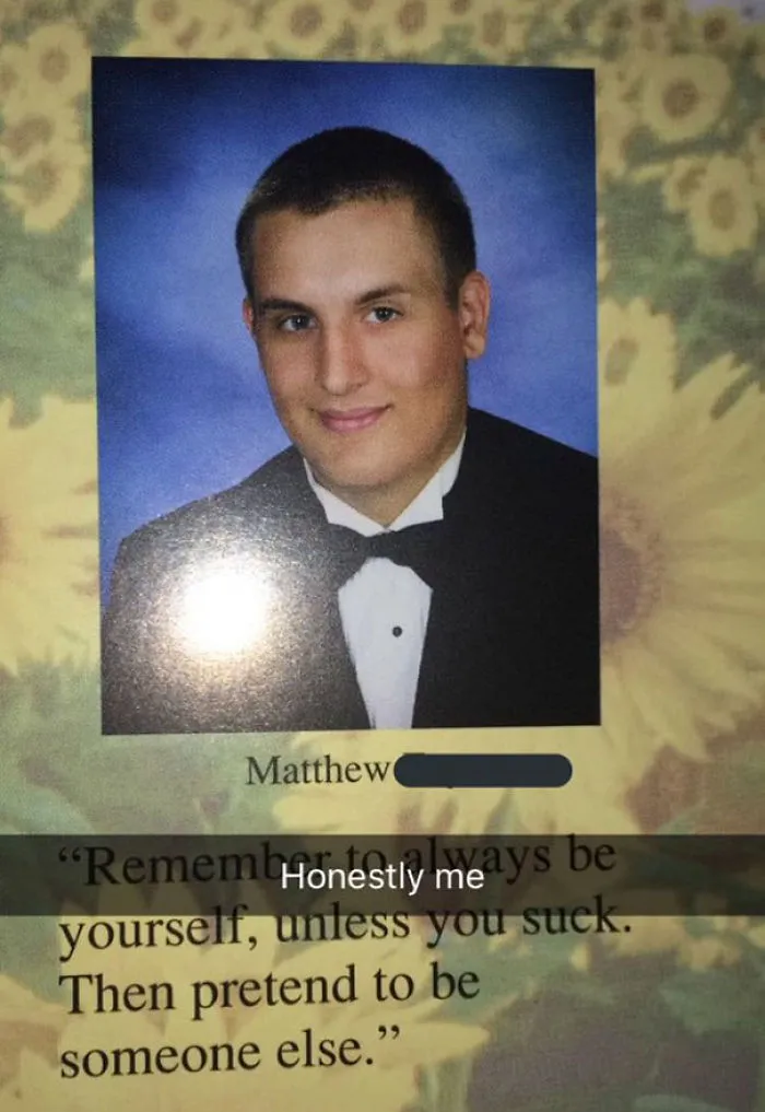 Remember To Always Be Yourself, Unless You Suck. Then Pretend To Be Someone Else