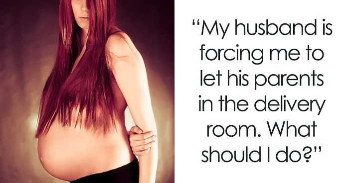 Pregnant Woman Asks What To Do With Husband Who Wants His Parents In The Delivery Room, Gets Best Advice Ever