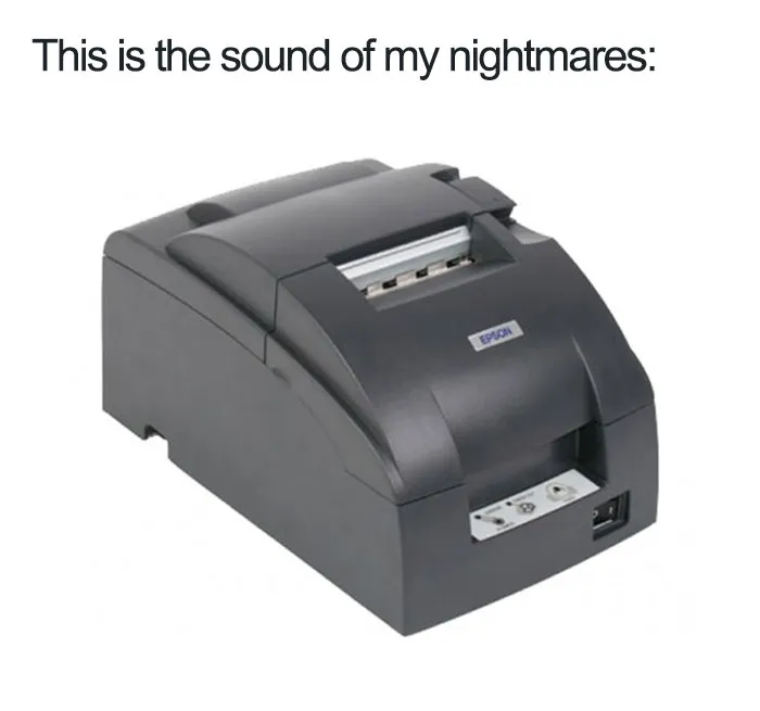 Restaurant meme featuring a receipt printer with the text "This is the sound of my nightmares."