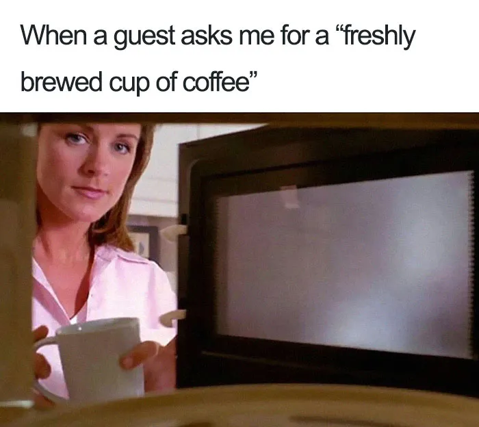 Restaurant meme of a woman preparing coffee in a microwave with a humorous caption above.