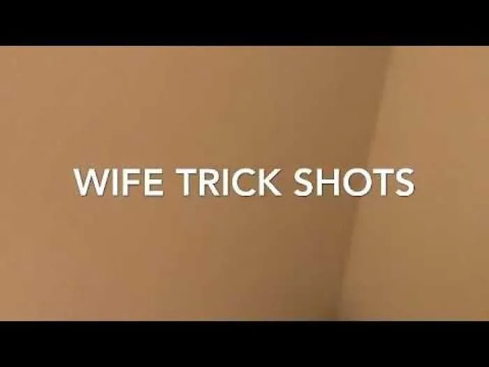 Wife Trick Shots