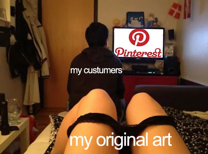 Person viewing Pinterest labeled "my customers" with "my original art" in the foreground, captured in a tattoo meme.