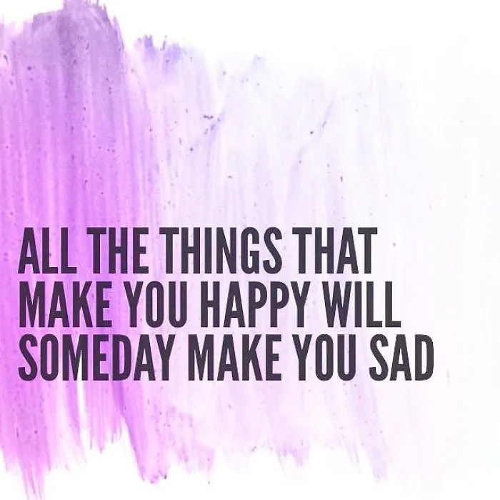 Pessimistic Instagram quote on purple background stating all things that make you happy will someday make you sad.