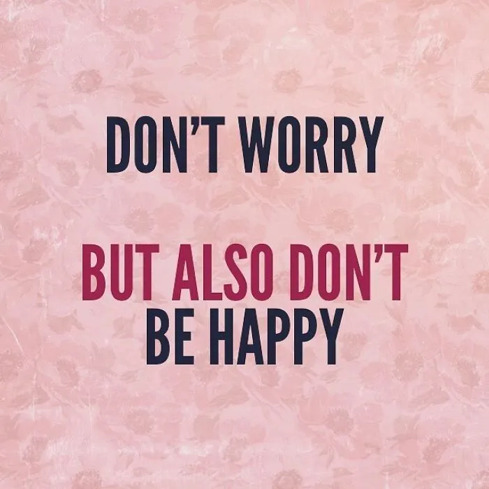 Pink background with floral pattern and pessimistic Instagram quote saying don't worry but also don't be happy.