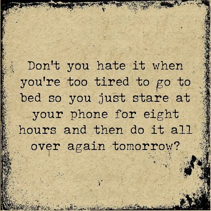Vintage-style text image showing a pessimistic quote about being tired and staring at your phone repeatedly.