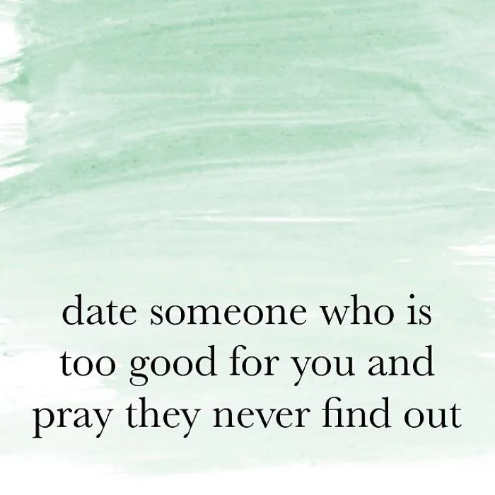 Pessimistic Instagram quote with a green watercolor background about dating someone too good and hoping they never find out.